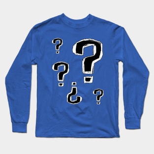 Question Marks: Ask why? How? What? Long Sleeve T-Shirt